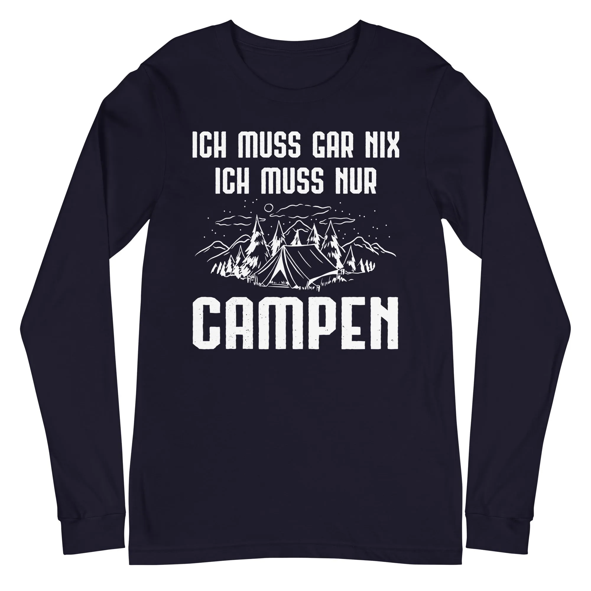 Ich Muss Gar Nix Ich Muss Nur Campen - Longsleeve (Unisex)