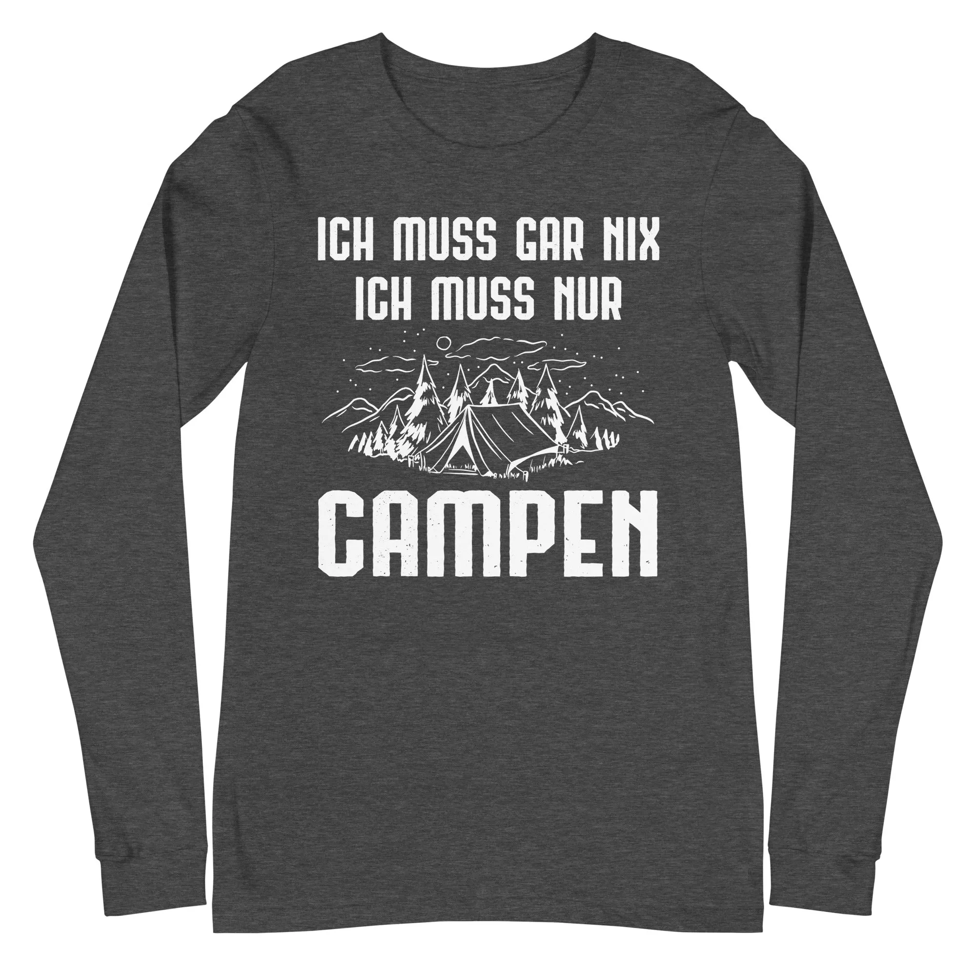 Ich Muss Gar Nix Ich Muss Nur Campen - Longsleeve (Unisex)