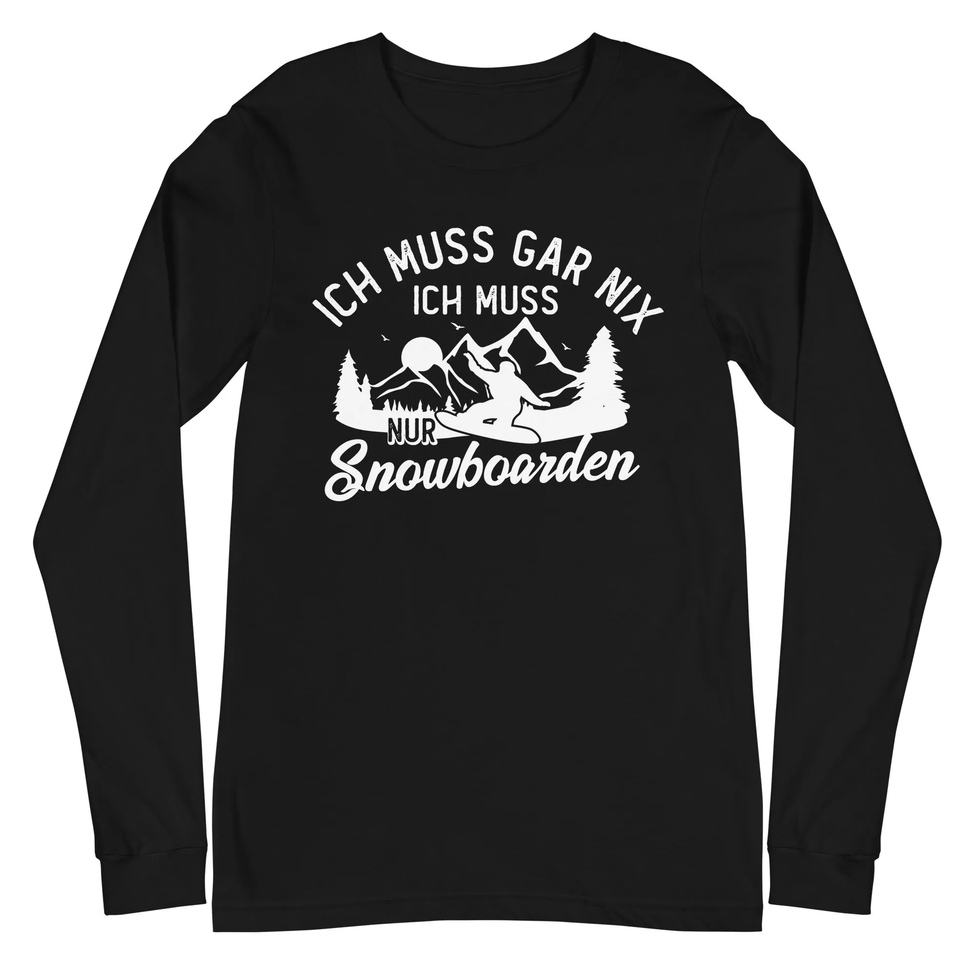 Ich muss gar nix, ich muss nur Snowboarden - Longsleeve (Unisex)