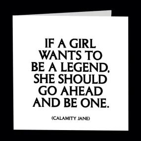 If A Girl Wants to be a Legend Greeting Card