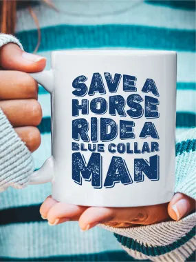 Save A Horse Ride A Blue Collar Man Mug